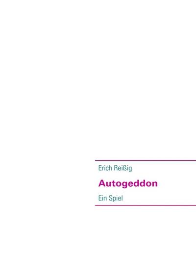 Autogeddon : Ein Spiel - Erich Reißig