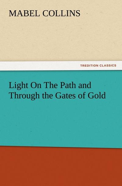 Light On The Path and Through the Gates of Gold - Mabel Collins
