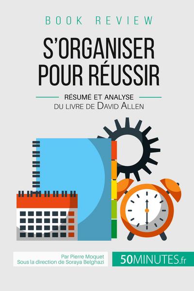 Book review : S'organiser pour réussir : Résumé et analyse du livre de David Allen - Pierre Moquet