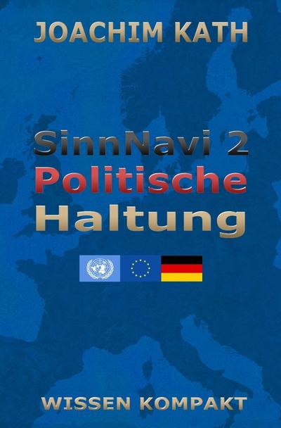 SinnNavi - Edition / SinnNavi 2 Politische Haltung : WISSEN KOMPAKT - Joachim Kath