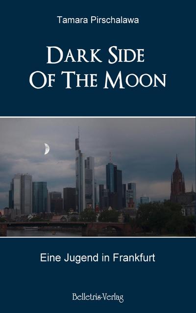 Dark Side Of The Moon : Eine Jugend in Frankfurt - Tamara Pirschalawa