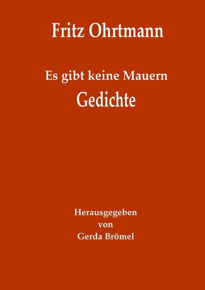 Es gibt keine Mauern - Gedichte : Herausgegeben von Gerda Brömel - Fritz Ohrtmann