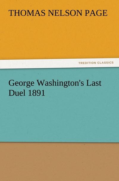 George Washington's Last Duel 1891 - Thomas Nelson Page