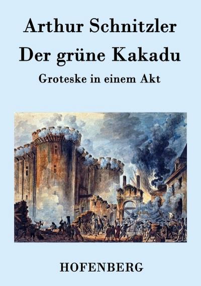 Der grüne Kakadu : Groteske in einem Akt - Arthur Schnitzler