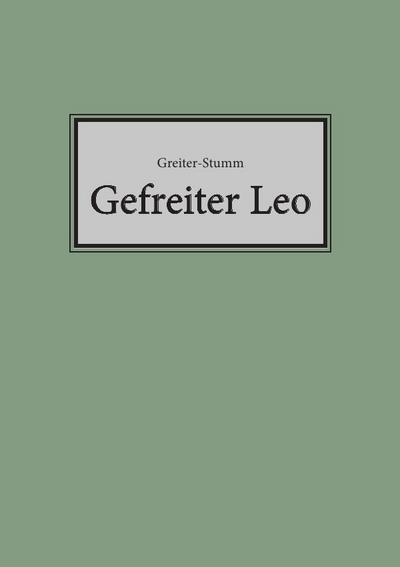 Gefreiter Leo - Otto Greiter-Stumm