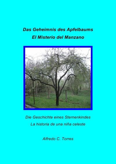 Das Geheimnis des Apfelbaums : Die Geschichte eines Sternenkindes - Torres, Alfredo C.