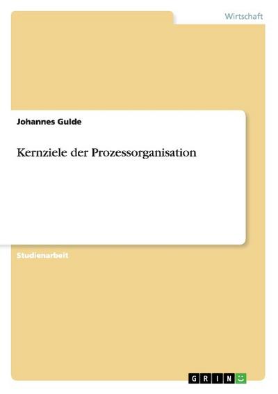 Kernziele der Prozessorganisation - Johannes Gulde