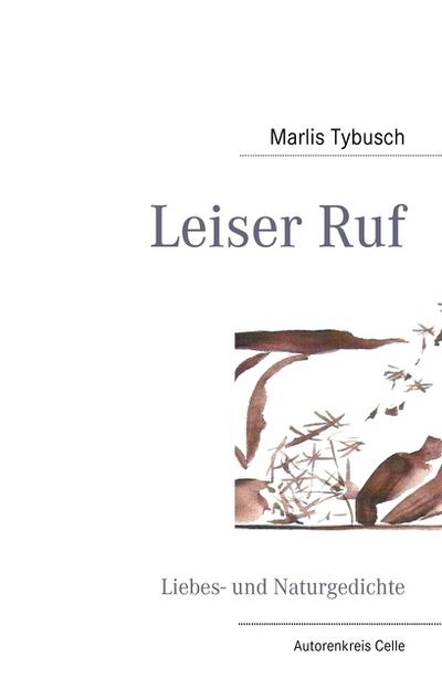 Leiser Ruf : Liebes- und Naturgedichte - Marlis Tybusch