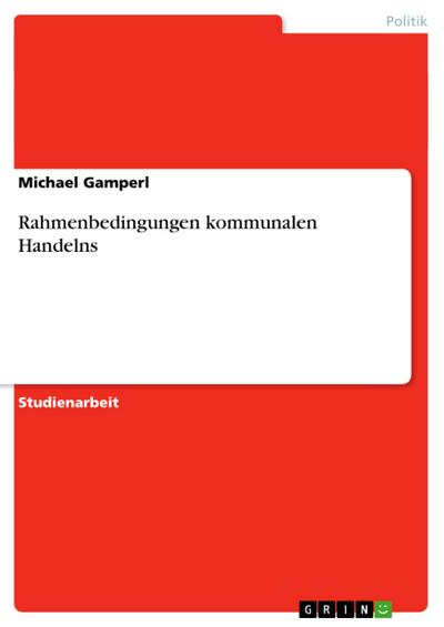 Rahmenbedingungen kommunalen Handelns - Michael Gamperl