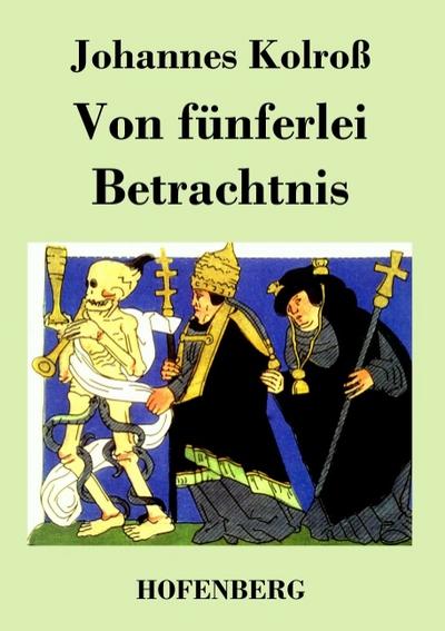 Von fünferlei Betrachtnis - Johannes Kolroß