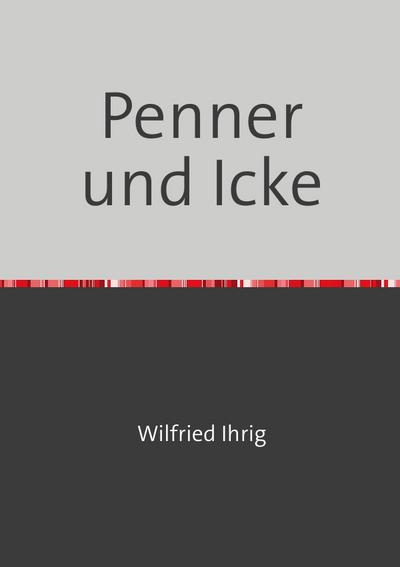 Penner und Icke : Über berlinerische Gedichte - wilfried ihrig
