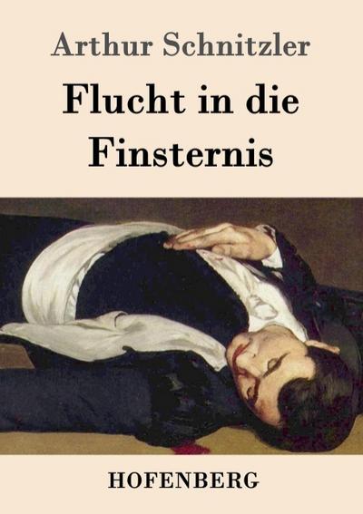 Flucht in die Finsternis - Arthur Schnitzler