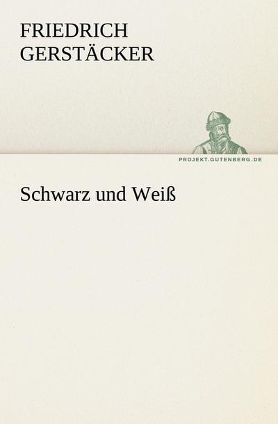 Schwarz und Weiß - Friedrich Gerstäcker