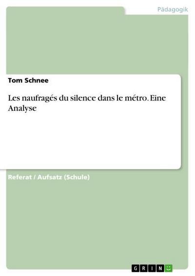 Les naufragés du silence dans le métro. Eine Analyse - Tom Schnee