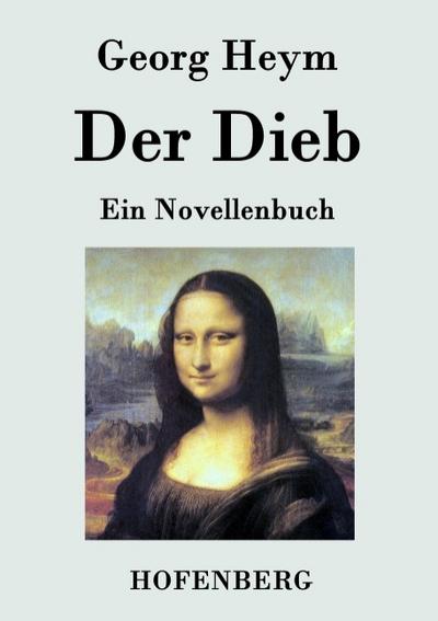 Der Dieb : Ein Novellenbuch - Georg Heym