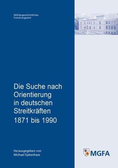 Die Suche nach Orientierung in deutschen Streitkräften 1871 bis 1990 - Michael Epkenhans