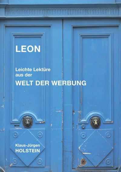 Leon : Leichte Lektüre aus der Welt der Werbung - Klaus-Jürgen Holstein