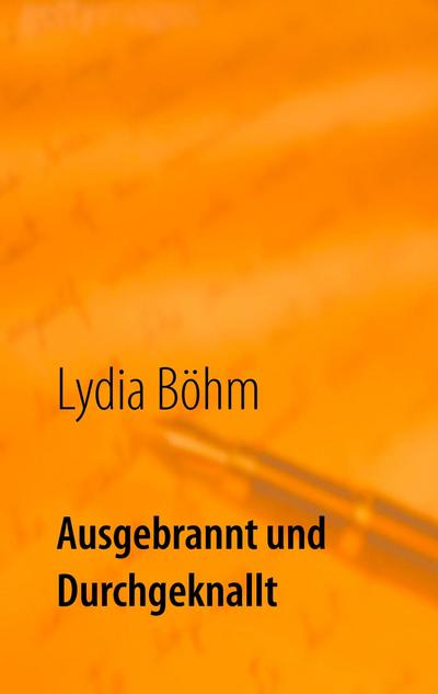 Ausgebrannt und durchgeknallt - Lydia Böhm