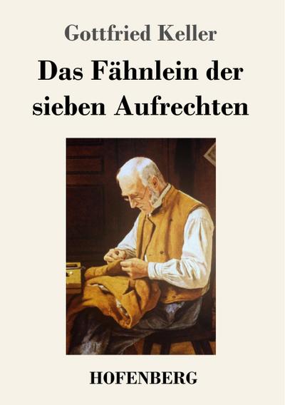 Das Fähnlein der sieben Aufrechten - Gottfried Keller