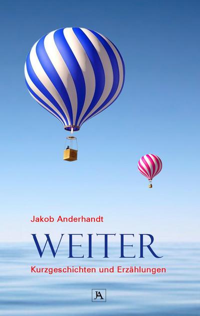 Weiter : Kurzgeschichten und Erzählungen - Jakob Anderhandt