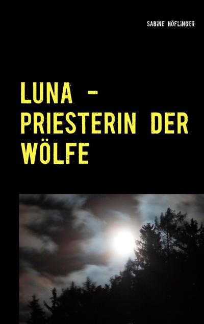 Luna - Priesterin der Wölfe : Band 1: Wenona - Sabine Höflinger