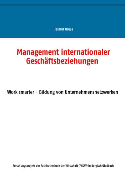 Management internationaler Geschäftsbeziehungen : Work smater - Bildung von Unternehmensnetzwerken - Helmut Bruse