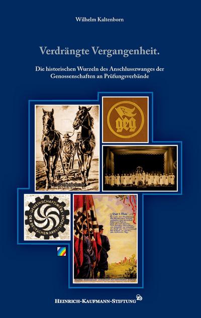 Verdrängte Vergangenheit. : Die historischen Wurzeln des Anschlusszwanges der Genossenschaften an Prüfungsverbände - Wilhelm Kaltenborn