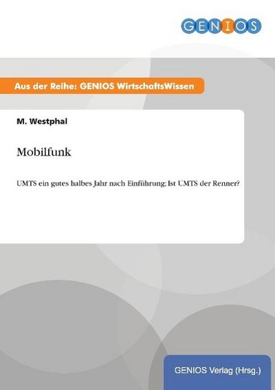 Mobilfunk : UMTS ein gutes halbes Jahr nach Einführung; Ist UMTS der Renner? - M. Westphal