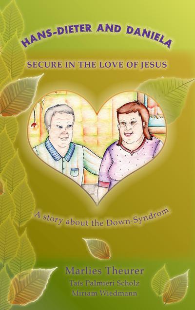 Hans - Dieter and Daniela - Secure in the Love of Jesus : A story about people with Down's Syndrome - Marlies Theurer