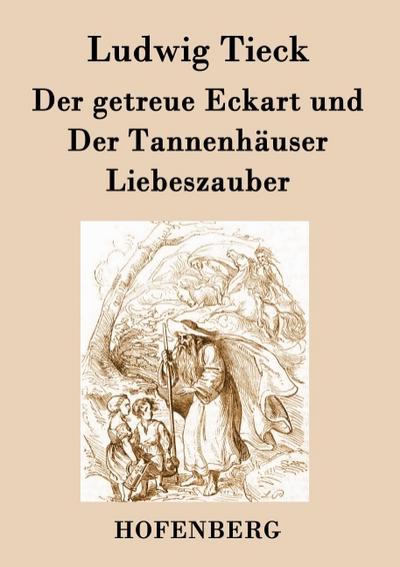 Der getreue Eckart und Der Tannenhäuser / Liebeszauber - Ludwig Tieck