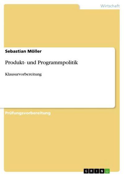 Produkt- und Programmpolitik : Klausurvorbereitung - Sebastian Möller