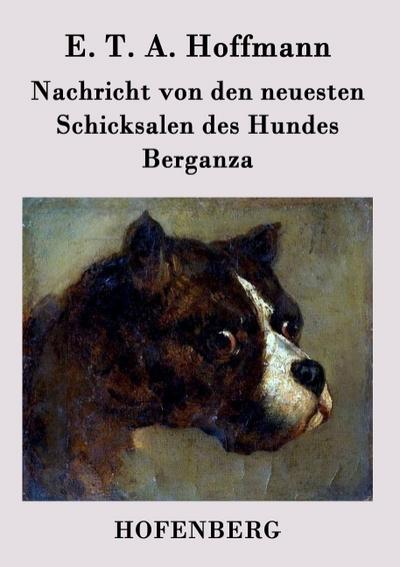 Nachricht von den neuesten Schicksalen des Hundes Berganza - E. T. A. Hoffmann