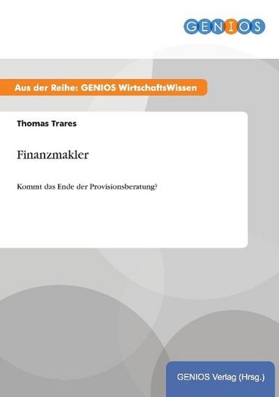 Finanzmakler : Kommt das Ende der Provisionsberatung? - Thomas Trares