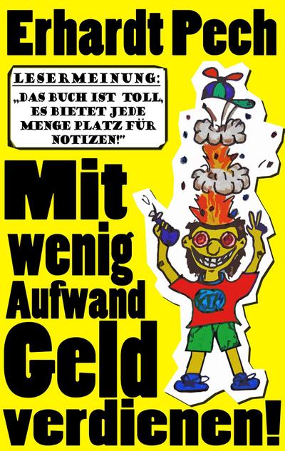 Mit wenig Aufwand Geld verdienen! - Erhardt Pech