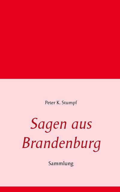 Sagen aus Brandenburg : Sammlung - Peter K. Stumpf