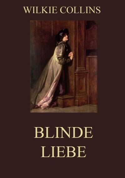 Blinde Liebe - Wilkie Collins