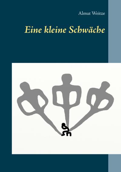 Eine kleine Schwäche - Almut Weitze