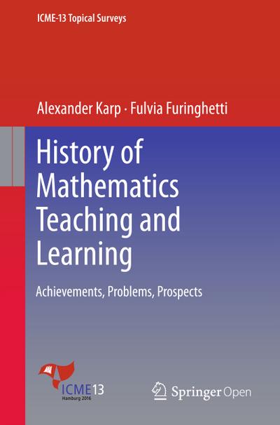 History of Mathematics Teaching and Learning : Achievements, Problems, Prospects - Fulvia Furinghetti