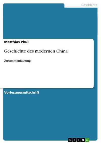 Geschichte des modernen China : Zusammenfassung - Matthias Phul