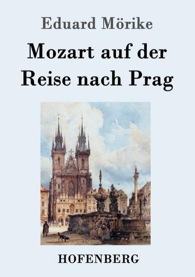 Mozart auf der Reise nach Prag : Novelle - Eduard Mörike
