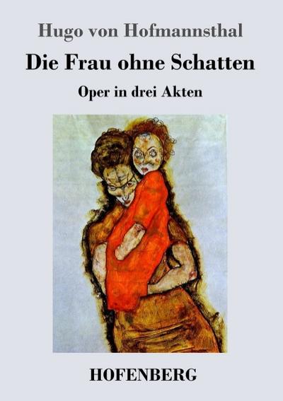 Die Frau ohne Schatten : Oper in drei Akten - Hugo Von Hofmannsthal