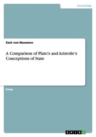 A Comparison of Plato's and Aristotle's Conceptions of State - Zach von Naumann