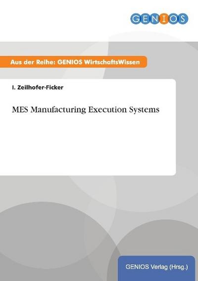 MES Manufacturing Execution Systems - I. Zeilhofer-Ficker