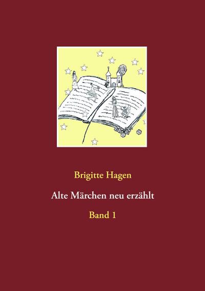 Alte Märchen neu erzählt : Band 1 - Brigitte Hagen