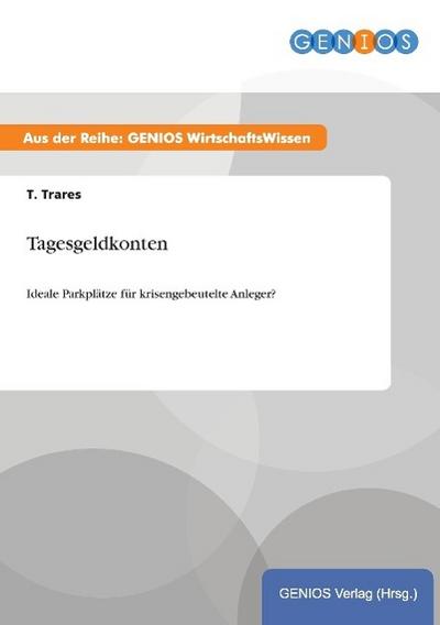 Tagesgeldkonten : Ideale Parkplätze für krisengebeutelte Anleger? - T. Trares