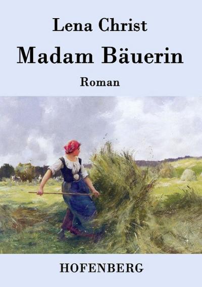 Madam Bäuerin : Roman - Lena Christ