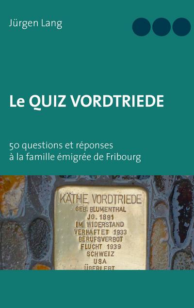 Le Quiz Vordtriede : 50 questions et réponses à la famille émigrée de Fribourg - Jürgen Lang