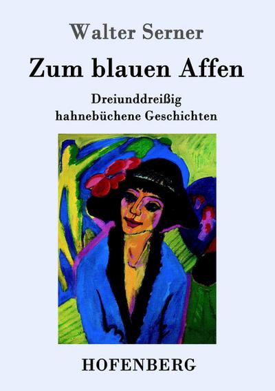 Zum blauen Affen : Dreiunddreißig hahnebüchene Geschichten - Walter Serner