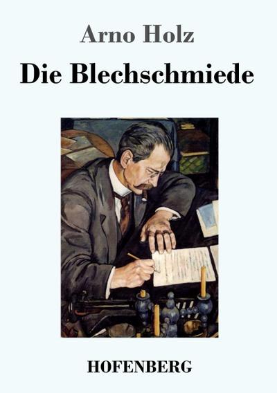 Die Blechschmiede - Arno Holz