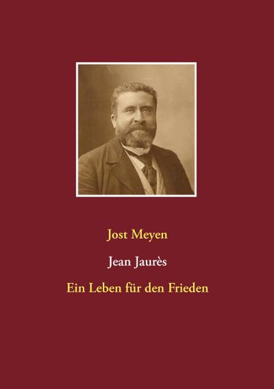 Jean Jaurès : Ein Leben für den Frieden - Jost Meyen